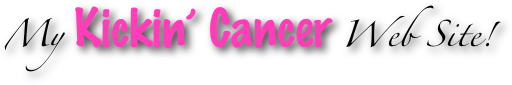 My Kickin’ Cancer Web Site!  